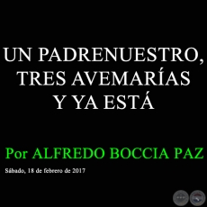 UN PADRENUESTRO, TRES AVEMARAS Y YA EST - Por ALFREDO BOCCIA PAZ - Sbado, 18 de febrero de 2017